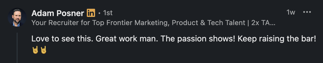 LinkedIn comment from Adam Posner: 'Love to see this. Great work man. The passion shows! Keep raising the bar!'