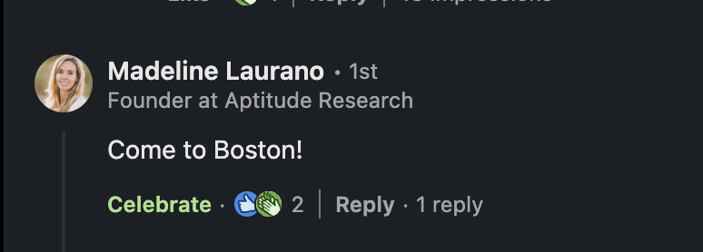 LinkedIn comment from Madeline Laurano, Founder at Aptitude Research, reacting Celebrate: 'Come to Boston!'
